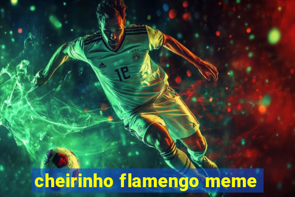 cheirinho flamengo meme